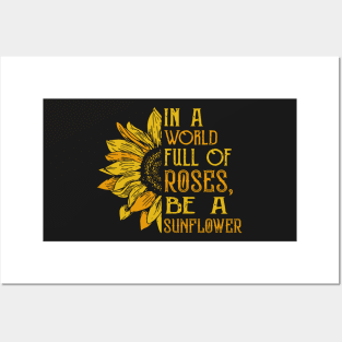 In a world full of roses, Be a sunflower Posters and Art